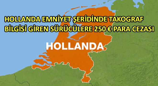 Hollanda Emniyet Şeridinde Takograf Bilgisi Giren Sürücülere 250 Euro Para Cezası
