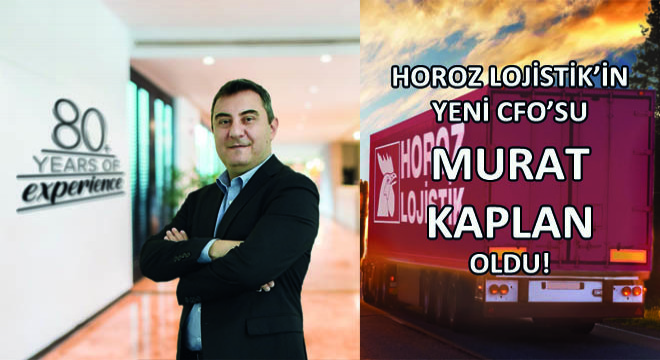 Horoz Lojistik’in Yeni CFO’su Murat Kaplan Oldu!