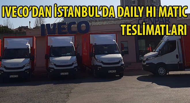 IVECO’dan İstanbul’da Daily Hi Matic Teslimatları