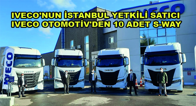 IVECO’nun İstanbul Yetkili Satıcı IVECO Otomotiv'den 10 Adet S-Way