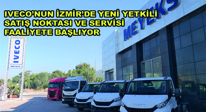 IVECO'nun İzmir'de Yeni Yetkili Satış Noktası ve Servisi Faaliyete Başlıyor