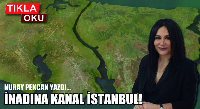 İnadına Kanal İstanbul!