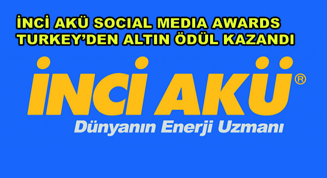 İnci Akü Social Media Awards Turkey'den Altın Ödül Kazandı