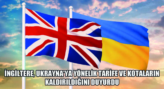 İngiltere, Ukrayna ya Yönelik Tarife Ve Kotaların Kaldırıldığını Duyurdu
