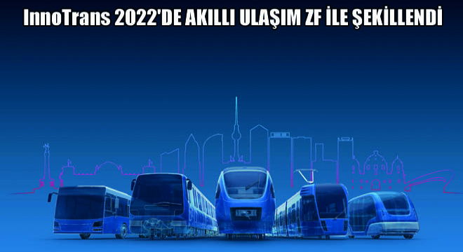 InnoTrans 2022 de Akıllı Ulaşım ZF İle Şekillendi