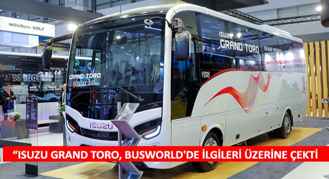  Isuzu Grand Toro, Busworld de İlgileri Üzerine Çekti 