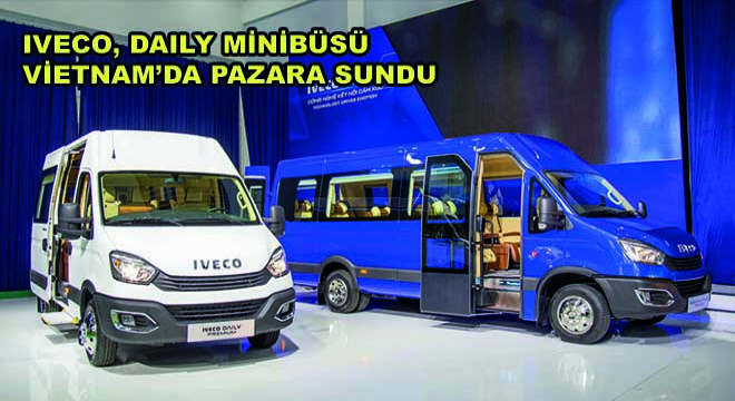 Iveco, Daily Minibüsü Vietnam'da Pazara Sundu