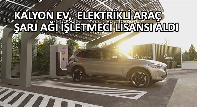 Kalyon Ev, Türkiye’de Elektrikli Araç Şarj Ağı İşletmeci Lisansı Alan İlk Şirketlerden Oldu