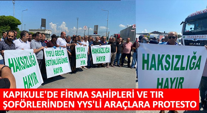 Kapıkule'de Firma Sahipleri ve Tır Şoförlerinden YYS'li Araçlara Protesto