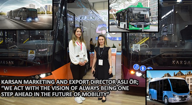 Karsan Marketing and Export Director Aslı Ör, ''We Act With The Vision of Always Being One Step Ahead In The Future of Mobility''