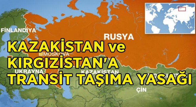 Kazakistan ve Kırgızistan’a Geçiş Yasağı Uzatıldı