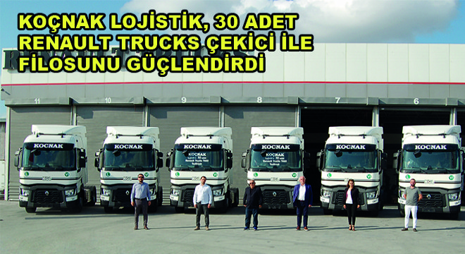 Koçnak Lojistik, 30 Adet Renault Trucks Çekici ile Filosunu Güçlendirdi