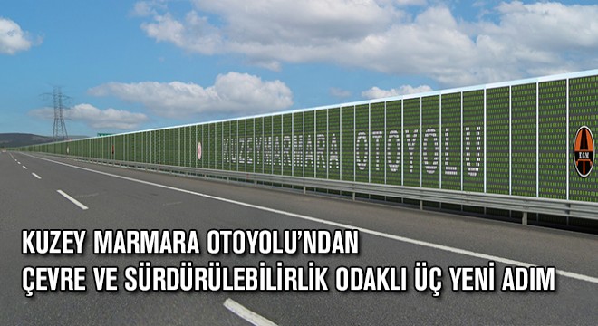 Kuzey Marmara Otoyolu’ndan Çevre ve Sürdürülebilirlik Odaklı Üç Yeni Adım
