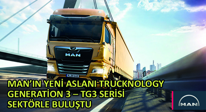 MAN'ın Yeni Aslanı Trucknology Generation 3- TG3 Serisi Sektörle Buluştu