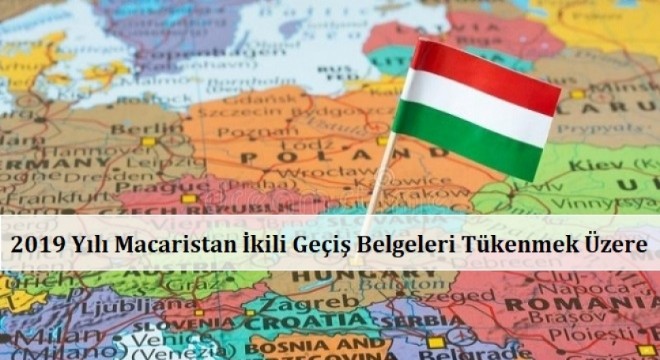 Macaristan İkili Geçiş Belgeleri Tükenmek Üzere!