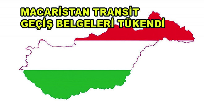 Macaristan Transit Geçiş Belgeleri Tükendi
