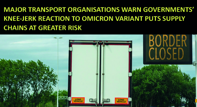 Major Transport Organisations Warn Governments’ Knee-Jerk Reaction to Omicron Variant Puts Supply Chains At Greater Risk