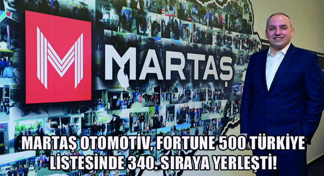 Martaş Otomotiv, Fortune 500 Türkiye Listesinde  340. Sıraya Yerleşti!