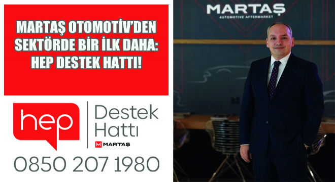 Martaş Otomotiv’den Sektörde Bir İlk Daha: Hep Destek Hattı!