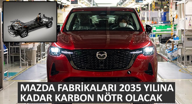 Mazda Fabrikaları 2035 Yılına Kadar Karbon Nötr Olacak