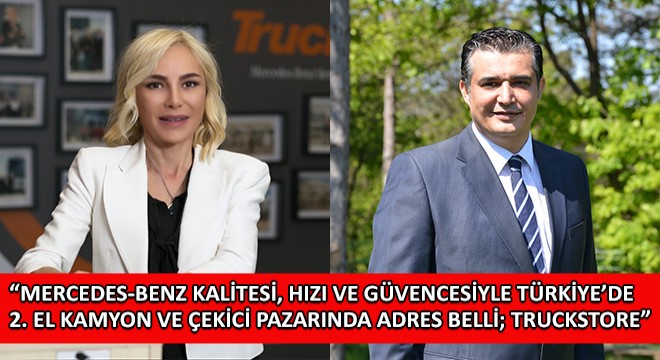  Mercedes-Benz Kalitesi, Hızı ve Güvencesiyle Türkiye’de 2. El Kamyon ve Çekici Pazarında Adres Belli; Truckstore 