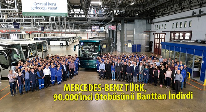 Mercedes-Benz Türk, 90.000’inci otobüsünü üretti