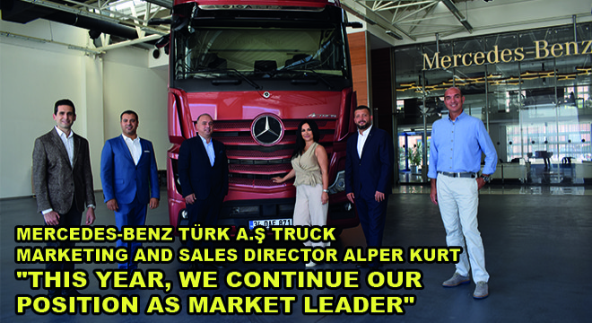 Mercedes-Benz Türk A.Ş Truck Marketing And Sales Director Alper Kurt:  'This Year, We Continue Our Position As Market Leader'