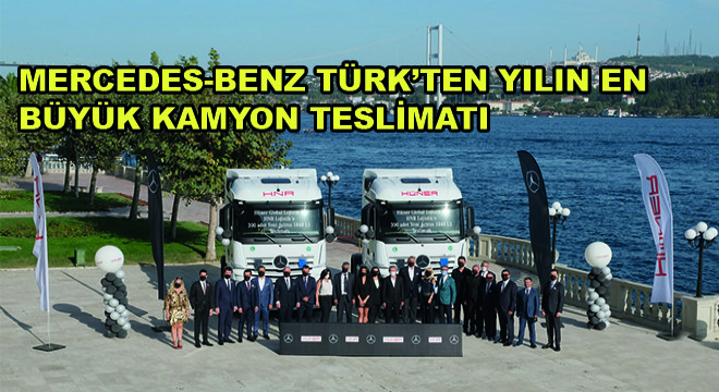 Mercedes-Benz Türk, Hüner Grup'a 300 Adet Actros Teslim Etti