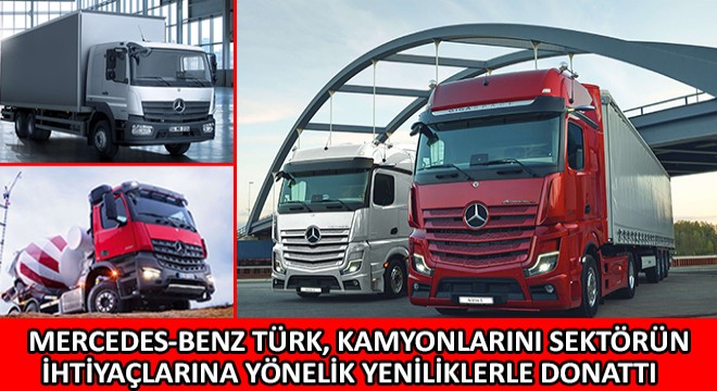 Mercedes-Benz Türk, Kamyonlarını Sektörün İhtiyaçlarına Yönelik Yeniliklerle Donattı