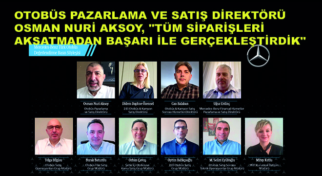 Mercedes-Benz Türk Otobüs Pazarlama ve Satış Direktörü Osman Nuri Aksoy,  Tüm Siparişleri Aksatmadan Başarı ile Gerçekleştirdik 