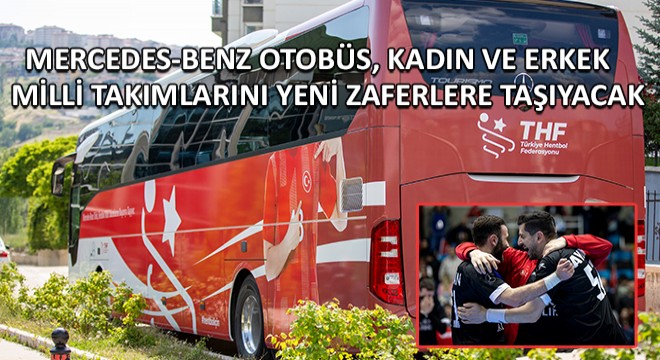Mercedes-Benz Türk, Türkiye Hentbol Federasyonu Milli Takımları’nın Resmi Ulaşım Sponsoru Olmayı Sürdürüyor