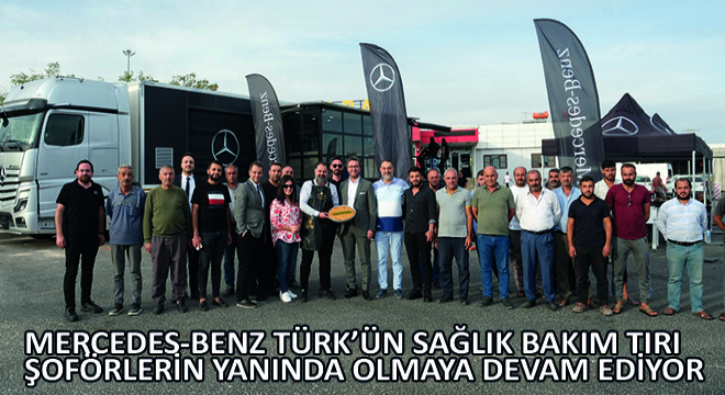 Mercedes-Benz Türk’ün Sağlık Bakım Tırı,  Şoförlerin Yanında Olmaya Devam Ediyor