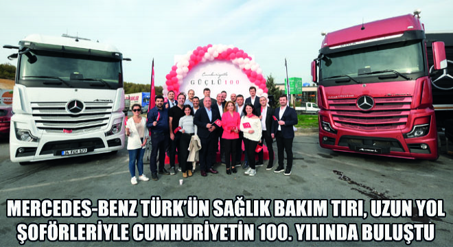 Mercedes-Benz Türk’ün Sağlık Bakım Tırı, Uzun Yol Şoförleriyle Cumhuriyetin 100. Yılında Buluştu