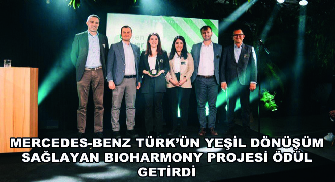 Mercedes-Benz Türk’ün Yeşil Dönüşüm Sağlayan BioHarmony Projesi Ödül Getirdi