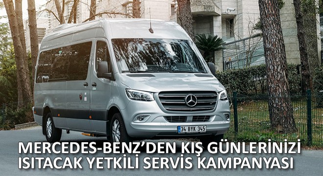 Mercedes-Benz’den Kiş Günlerinizi Isitacak Yetkili Servis Kampanyasi