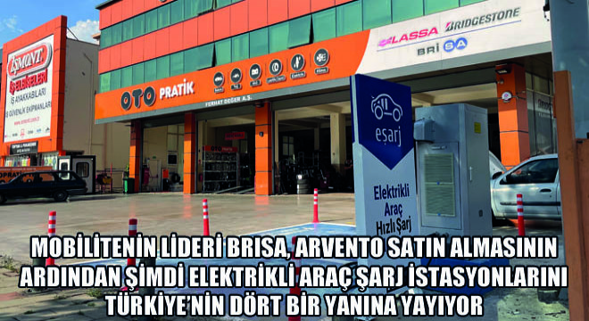 Mobilitenin Lideri Brisa, Arvento Satın Almasının Ardından Şimdi Elektrikli Araç Şarj İstasyonlarını Türkiye’nin Dört Bir Yanına Yayıyor