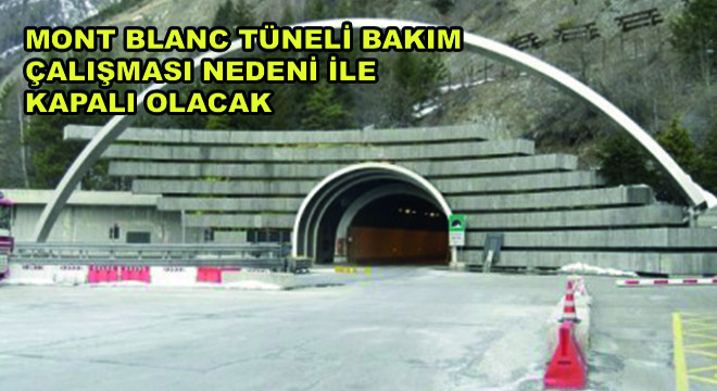 Mont Blanc Tüneli Bakım Çalışması Nedeni ile Kapalı Olacak