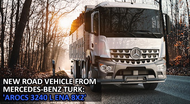 New Road Vehicle From Mercedes-Benz Turk: 'Arocs 3240 L ENA 8x2'