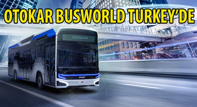 Otokar Busworld Turkey e 5 Aracıyla Katıldı