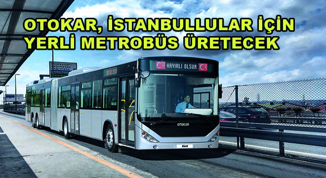 Otokar, İstanbullular İçin Yerli Metrobüs Üretecek