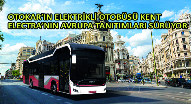 Otokar’ın Elektrikli Otobüsü Kent Electra’nın  Avrupa Tanıtımları Sürüyor