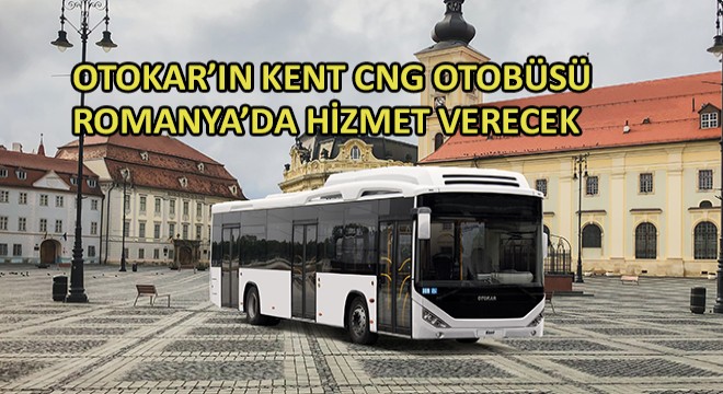 Otokar'ın Kent CNG Otobüsü Romanya'da Hizmet Verecek