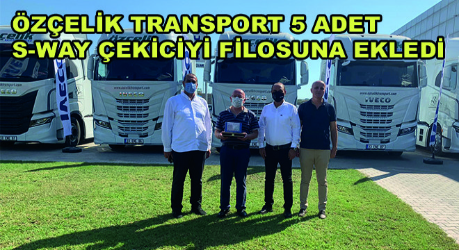Özçelik Transport 5 Adet S-WAY Çekiciyi Filosuna Ekledi