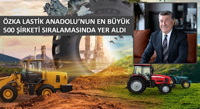 Özka Lastik Anadolu’nun En Büyük 500 Şirketi Sıralamasında Yer Aldı