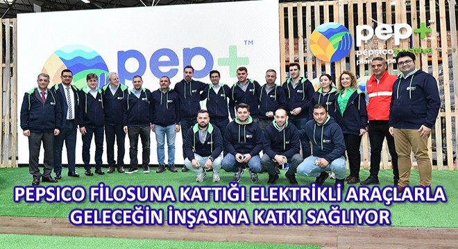 Pepsico Türkiye Filosuna Kattığı Elektrikli Araçlarla Daha Sürdürülebilir Geleceğin İnşasına Katkı Sağlıyor