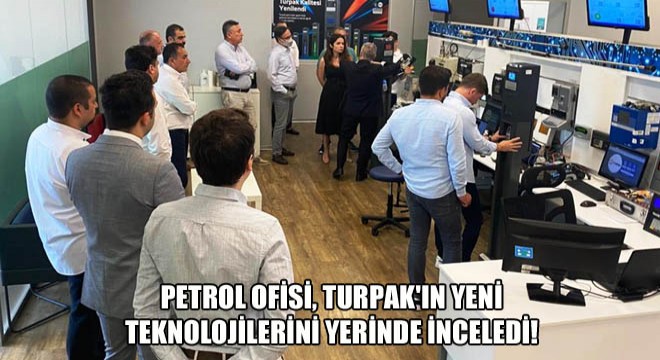Petrol Ofisi, Turpak ın Yeni  Teknolojilerini Yerinde İnceledi!