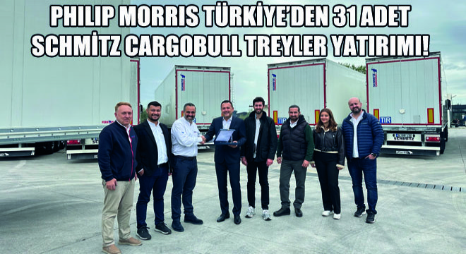 Philip Morris Türkiye’den 31 Adet Schmitz Cargobull Treyler Yatırımı!