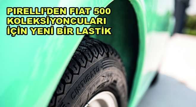 Pirelli'den Fiat 500 Koleksiyoncuları İçin Yeni Bir Lastik