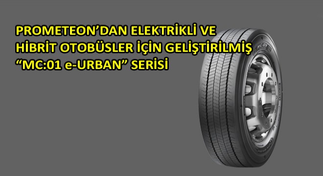 Prometeon’dan Elektrikli ve Hibrit Otobüsler için Geliştirilmiş Mc:01 E-Urban Serisi