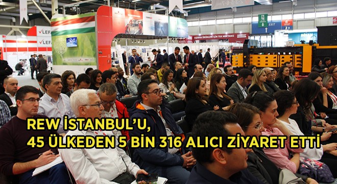 REW İstanbul 2019’u, 45 Ülke Ziyaret Etti!